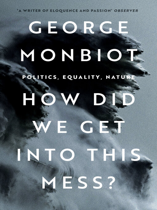 Title details for How Did We Get Into This Mess? by George Monbiot - Wait list